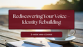 Rediscovering Your Voice – Identity Rebuilding